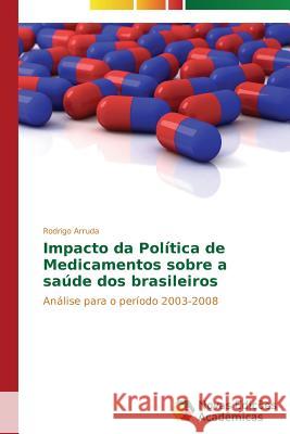 Impacto da Política de Medicamentos sobre a saúde dos brasileiros Arruda Rodrigo 9783639687262
