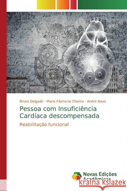 Pessoa com Insuficiência Cardíaca descompensada : Reabilitação funcional Delgado, Bruno; Filomena Oliveira, Maria; Novo, André 9783639687484 Editorial Académica Española