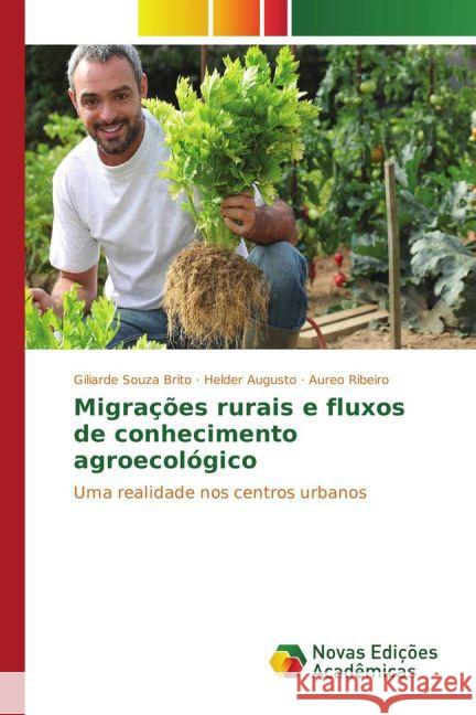 Migrações rurais e fluxos de conhecimento agroecológico : Uma realidade nos centros urbanos Souza Brito, Giliarde; Augusto, Helder; Ribeiro, Aureo 9783639687545