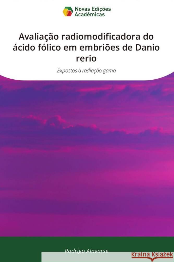 Avalia??o radiomodificadora do ?cido f?lico em embri?es de Danio rerio Rodrigo Alavarse 9783639687781