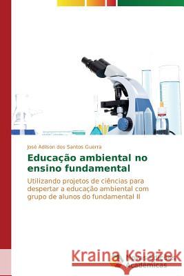 Educação ambiental no ensino fundamental Dos Santos Guerra José Adilson 9783639687910 Novas Edicoes Academicas