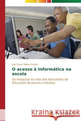 O acesso à Informática na escola Matos Pereira Julio Cezar 9783639688306