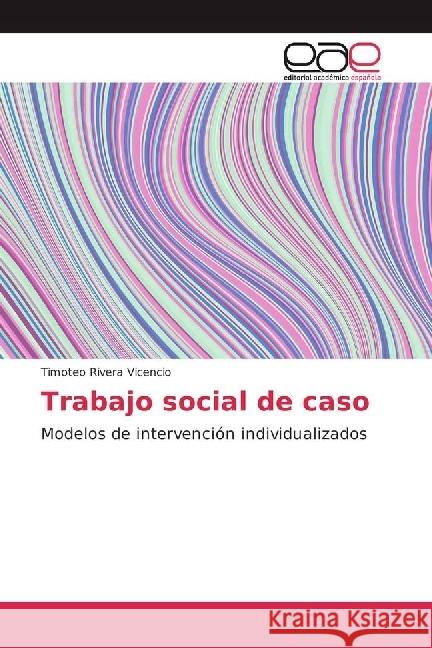 Trabajo social de caso : Modelos de intervención individualizados Rivera Vicencio, Timoteo 9783639688795