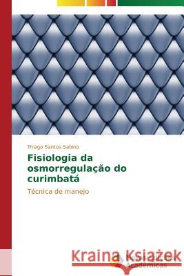 Fisiologia da osmorregulação do curimbatá Santos Sabino Thiago 9783639689501 Novas Edicoes Academicas