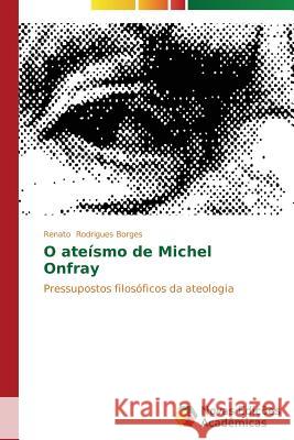O ateísmo de Michel Onfray Rodrigues Borges Renato 9783639689563 Novas Edicoes Academicas