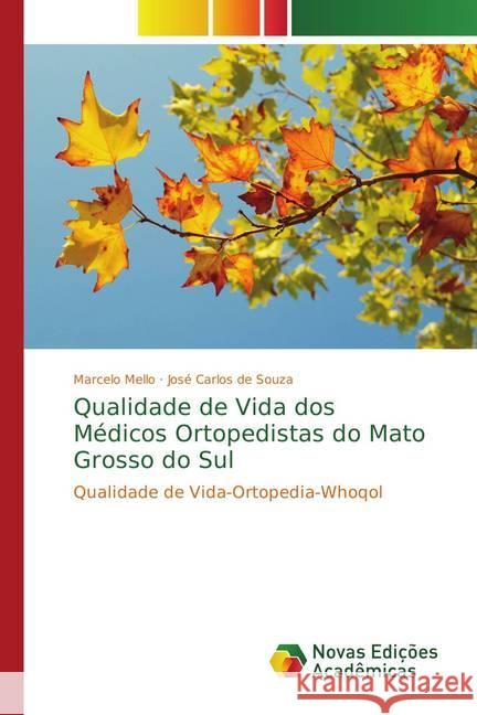 Qualidade de Vida dos Médicos Ortopedistas do Mato Grosso do Sul : Qualidade de Vida-Ortopedia-Whoqol Mello, Marcelo; de Souza, José Carlos 9783639689662