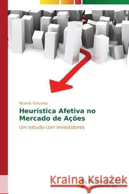 Heurística Afetiva no Mercado de Ações Gonzalez Ricardo 9783639689778