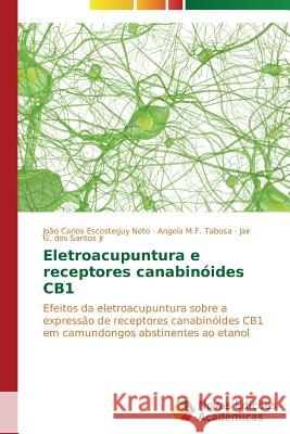 Eletroacupuntura e receptores canabinóides CB1 Escosteguy Neto João Carlos 9783639689853 Novas Edicoes Academicas