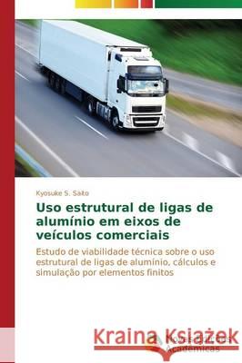 Uso estrutural de ligas de alumínio em eixos de veículos comerciais Saito Kyosuke S. 9783639689990