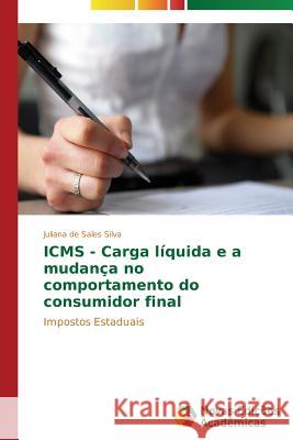 ICMS - Carga líquida e a mudança no comportamento do consumidor final de Sales Silva Juliana 9783639690248