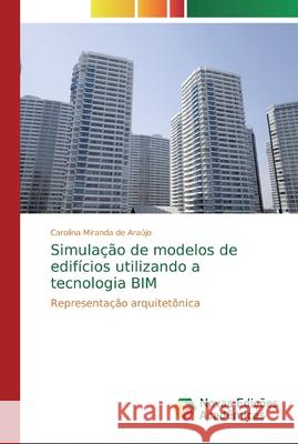 Simulação de modelos de edifícios utilizando a tecnologia BIM Carolina Miranda de Araújo 9783639690262