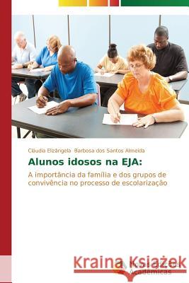 Alunos idosos na EJA Barbosa Dos Santos Almeida Cláudia Eliz 9783639690446