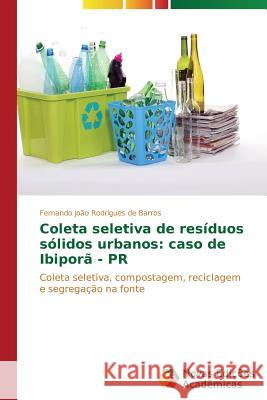 Coleta seletiva de resíduos sólidos urbanos: caso de Ibiporã - PR Rodrigues de Barros Fernando João 9783639690668 Novas Edicoes Academicas