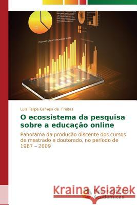 O ecossistema da pesquisa sobre a educação online Freitas Luis Felipe Camelo de 9783639690804