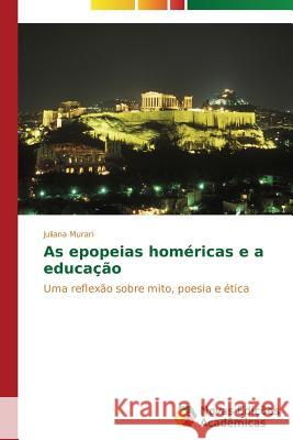 As epopeias homéricas e a educação Murari Juliana 9783639690842