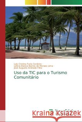 Uso da TIC para o Turismo Comunitário Laís Cristina Faria Cordeiro, Letícia Bianca Barros de Moraes Lima, José Augusto Andrade Filho 9783639691023 Novas Edicoes Academicas