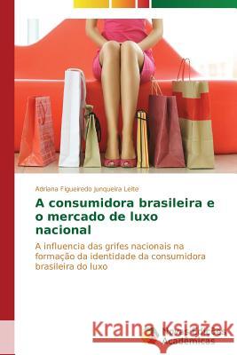 A consumidora brasileira e o mercado de luxo nacional Figueiredo Junqueira Leite Adriana 9783639691757