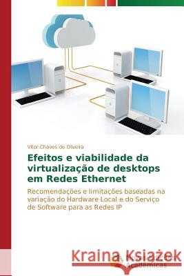 Efeitos e viabilidade da virtualização de desktops em Redes Ethernet Chaves de Oliveira Vitor 9783639691849