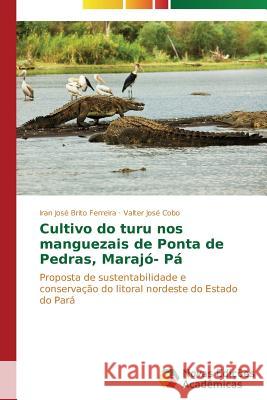 Cultivo do turu nos manguezais de Ponta de Pedras, Marajó- Pá Brito Ferreira Iran José 9783639691979