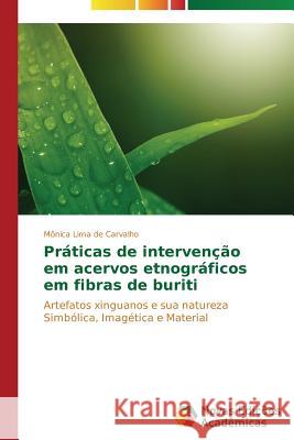 Práticas de intervenção em acervos etnográficos em fibras de buriti Lima de Carvalho Mônica 9783639692341 Novas Edicoes Academicas