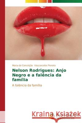 Nelson Rodrigues: Anjo Negro e a falência da família Vasconcelos Pereira Maria Da Conceição 9783639692914