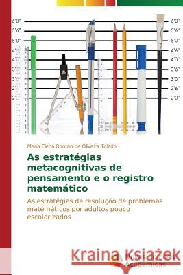 As estratégias metacognitivas de pensamento e o registro matemático Roman de Oliveira Toledo Maria Elena 9783639692945