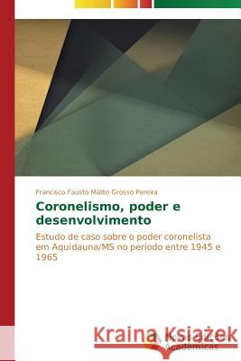 Coronelismo, poder e desenvolvimento Matto Grosso Pereira Francisco Fausto 9783639693072