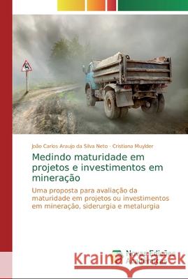 Medindo maturidade em projetos e investimentos em mineração Araujo Da Silva Neto, João Carlos 9783639693096 Novas Edicioes Academicas