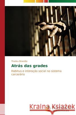 Atrás das grades Brandão Thadeu 9783639693157