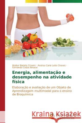 Energia, alimentação e desempenho na atividade física Batista Cicarini Walter 9783639693744 Novas Edicoes Academicas