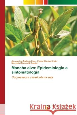 Mancha alvo: Epidemiologia e sintomatologia Jacqueline Dalbelo Puia, Estela Mariani Klein, Marcelo Giovanetti Canteri 9783639694543