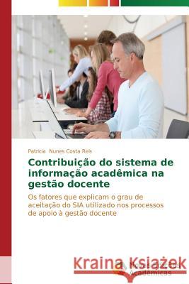 Contribuição do sistema de informação acadêmica na gestão docente Nunes Costa Reis Patricia 9783639694611