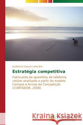 Estratégia competitiva Garcez Lohmann Guilherme 9783639694697 Novas Edicoes Academicas