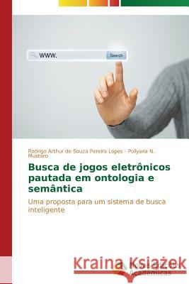 Busca de jogos eletrônicos pautada em ontologia e semântica de Souza Pereira Lopes Rodrigo Arthur 9783639694741