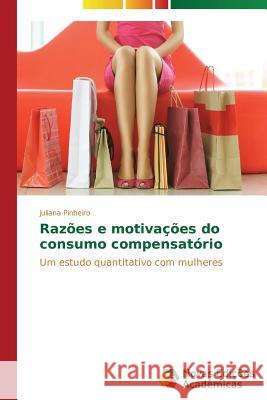 Razões e motivações do consumo compensatório Pinheiro Juliana 9783639694895