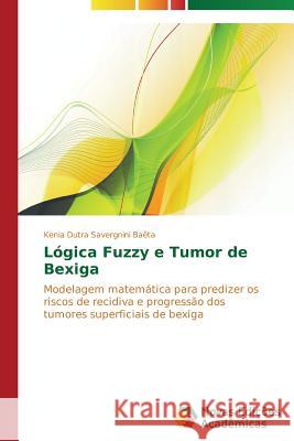 Lógica Fuzzy e Tumor de Bexiga Dutra Savergnini Baêta Kenia 9783639695335 Novas Edicoes Academicas