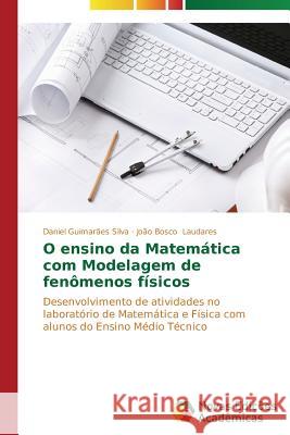 O ensino da Matemática com Modelagem de fenômenos físicos Guimarães Silva Daniel 9783639695847 Novas Edicoes Academicas