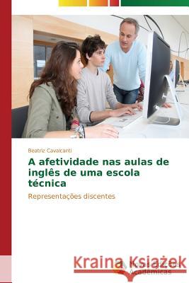 A afetividade nas aulas de inglês de uma escola técnica Cavalcanti Beatriz 9783639696035