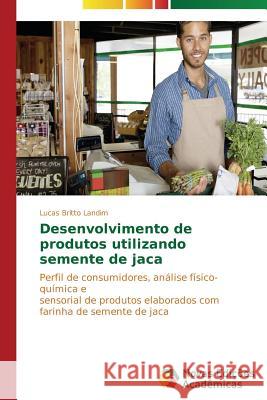 Desenvolvimento de produtos utilizando semente de jaca Britto Landim Lucas 9783639696226