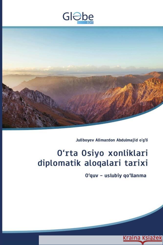 O'rta Osiyo xonliklari diplomatik aloqalari tarixi Abdulmajid o'g'li, Juliboyev Alimardon 9783639696608 GlobeEdit