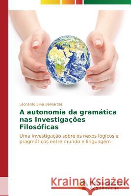 A autonomia da gramática nas Investigações Filosóficas Silva Bernardes Leonardo 9783639696981