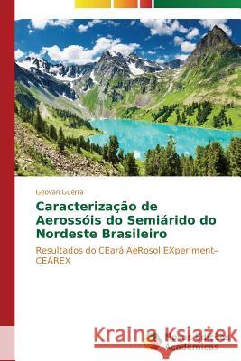 Caracterização de Aerossóis do Semiárido do Nordeste Brasileiro Guerra Geovan 9783639697261