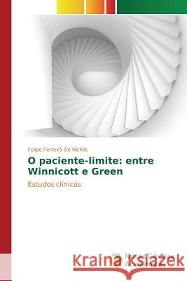 O paciente-limite: entre Winnicott e Green Ferreira de Nichile Felipe 9783639697636