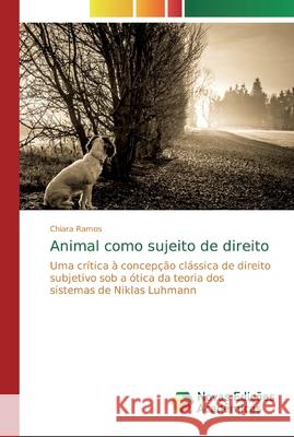Animal como sujeito de direito Chiara Ramos 9783639697902 Novas Edicoes Academicas
