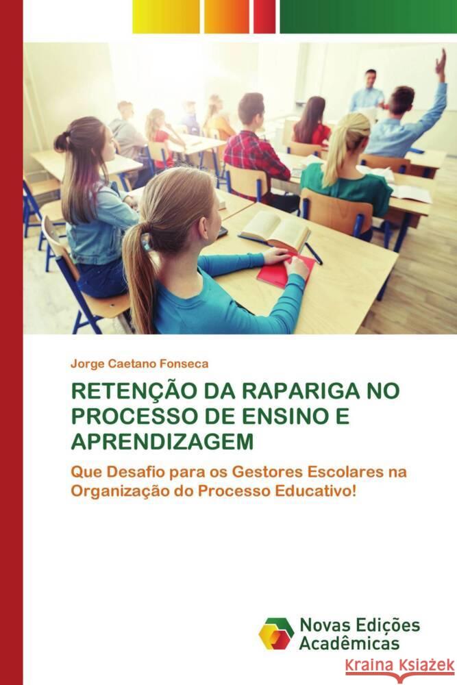 RETENÇÃO DA RAPARIGA NO PROCESSO DE ENSINO E APRENDIZAGEM Fonseca, Jorge Caetano 9783639697988