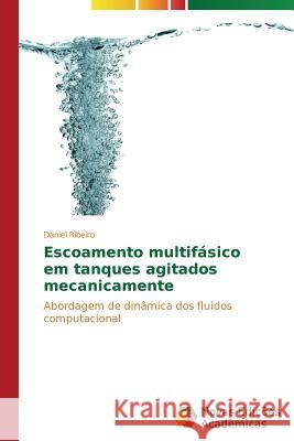 Escoamento multifásico em tanques agitados mecanicamente Ribeiro Daniel 9783639698176