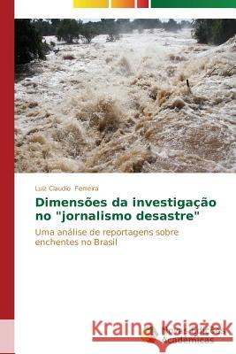 Dimensões da investigação no jornalismo desastre Ferreira Luiz Claudio 9783639698350