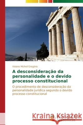 A desconsideração da personalidade e o devido processo constitucional Gregório Viviane Micheli 9783639698527