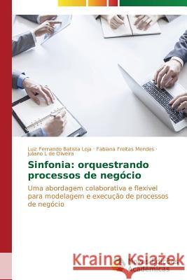 Sinfonia: orquestrando processos de negócio Batista Loja Luiz Fernando 9783639698558 Novas Edicoes Academicas