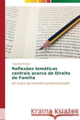 Reflexões temáticas centrais acerca do Direito de Família Rios Bretas Hugo 9783639698718 Novas Edicoes Academicas